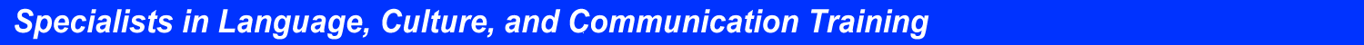 Specialists in Language, Culture, and Communicaitons Training